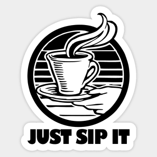 Coffee - Just sip it Sticker